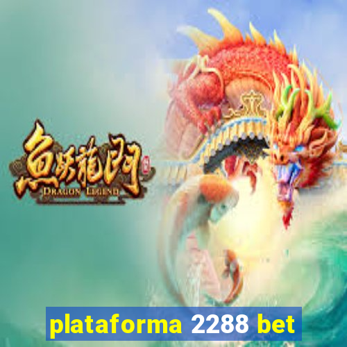 plataforma 2288 bet